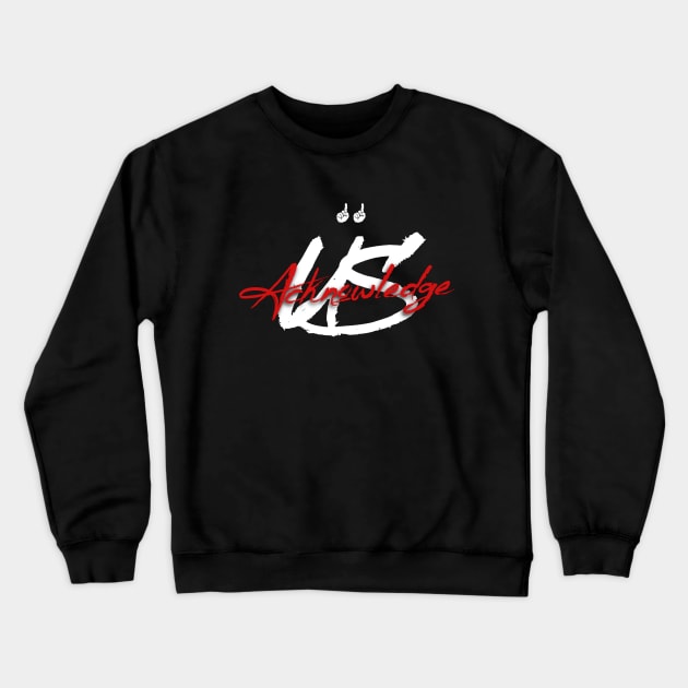 Acknowledge Us Tee Crewneck Sweatshirt by Lehjun Shop